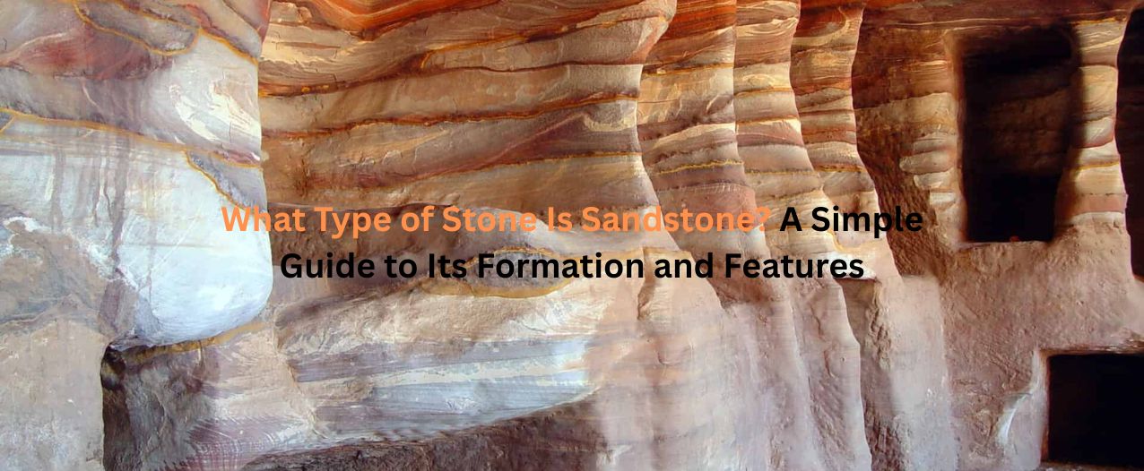 What Type of Stone Is Sandstone